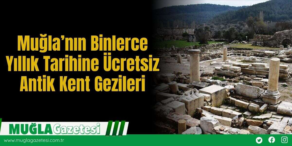Muğla’nın Binlerce Yıllık Tarihine Ücretsiz Antik Kent Gezileri