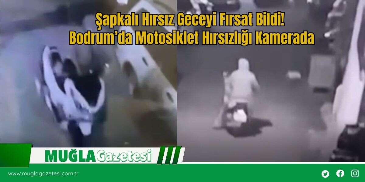 Şapkalı Hırsız Geceyi Fırsat Bildi! Bodrum’da Motosiklet Hırsızlığı Kamerada