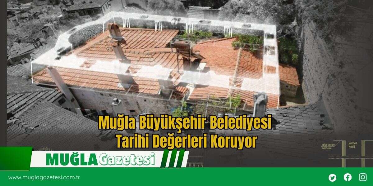 Muğla Büyükşehir Belediyesi Tarihi Değerleri Koruyor