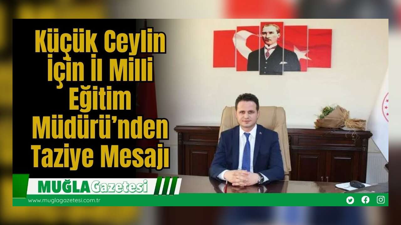 Küçük Ceylin İçin İl Milli Eğitim Müdürü’nden Taziye Mesajı