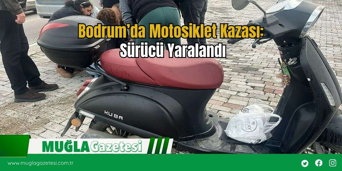 Bodrum’da Motosiklet Kazası: Sürücü Yaralandı