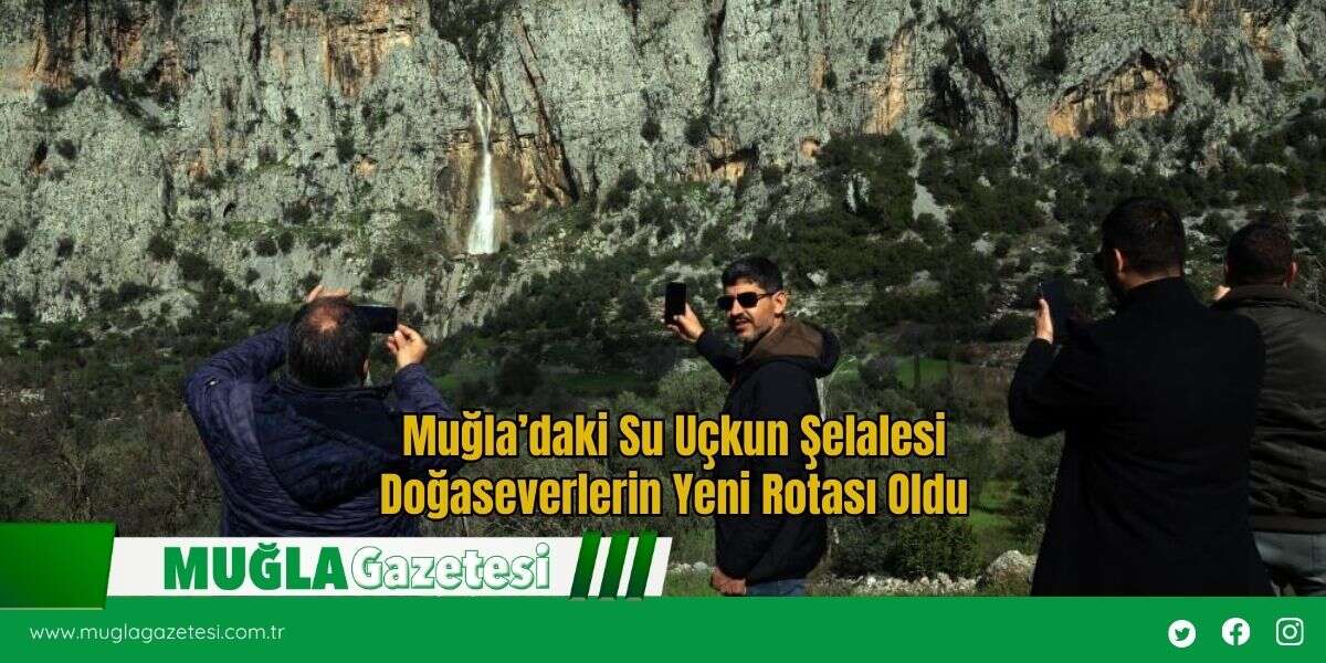 Muğla’daki Su Uçkun Şelalesi Doğaseverlerin Yeni Rotası Oldu