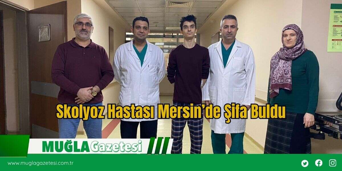 Skolyoz Hastası Mersin’de Şifa Buldu
