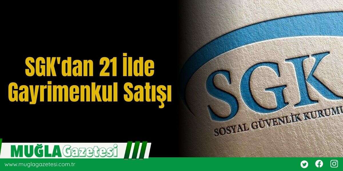 SGK'dan 21 İlde Gayrimenkul Satışı