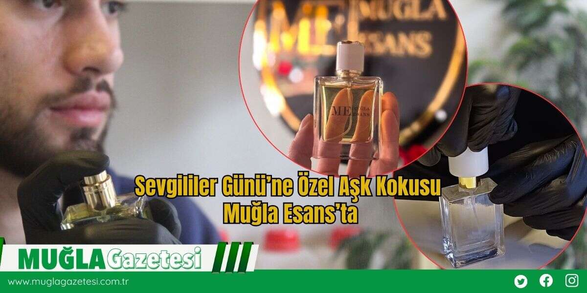 Sevgililer Günü’ne Özel Aşk Kokusu Muğla Esans’ta