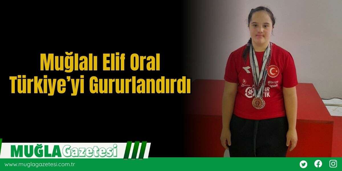 Muğlalı Elif Oral Türkiye’yi Gururlandırdı