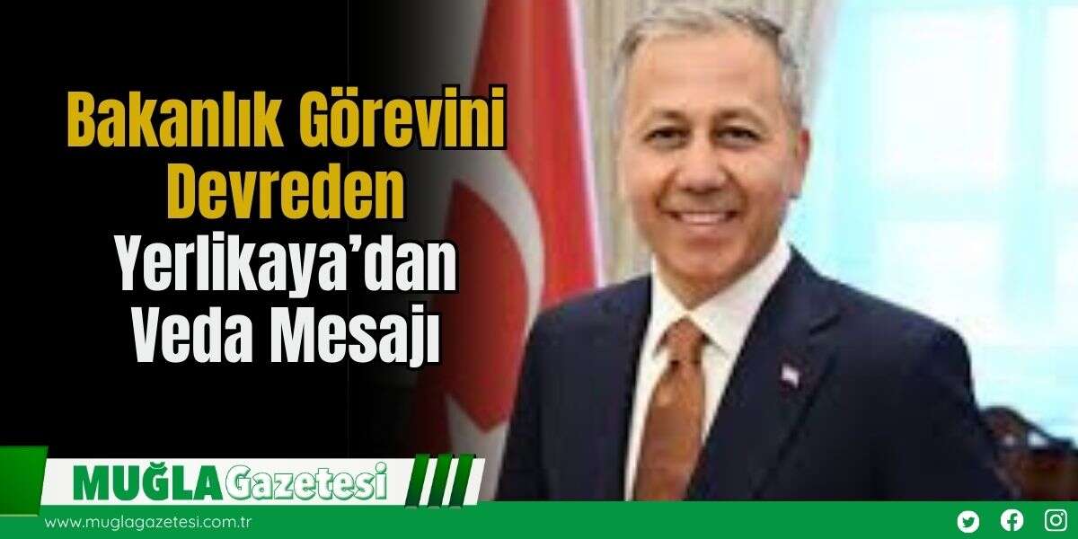 Bakanlık Görevini Devreden Yerlikaya’dan Veda Mesajı