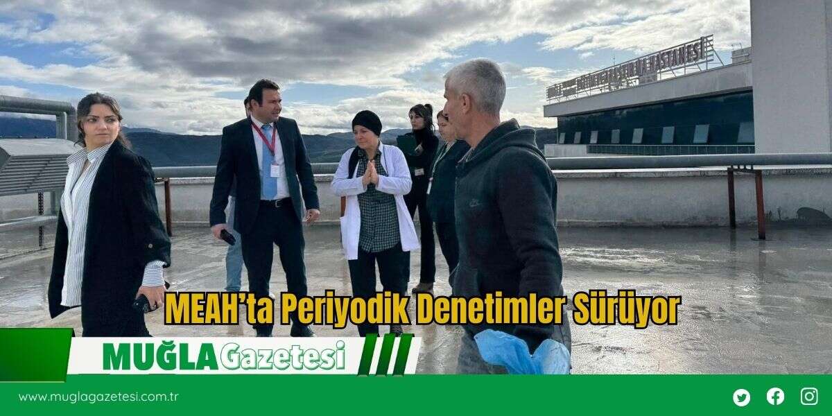 MEAH’ta Periyodik Denetimler Sürüyor