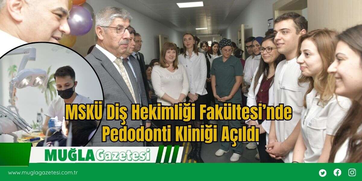 MSKÜ Diş Hekimliği Fakültesi’nde Pedodonti Kliniği Açıldı