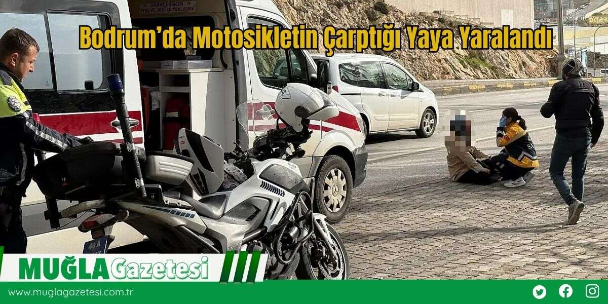Bodrum’da Motosikletin Çarptığı Yaya Yaralandı