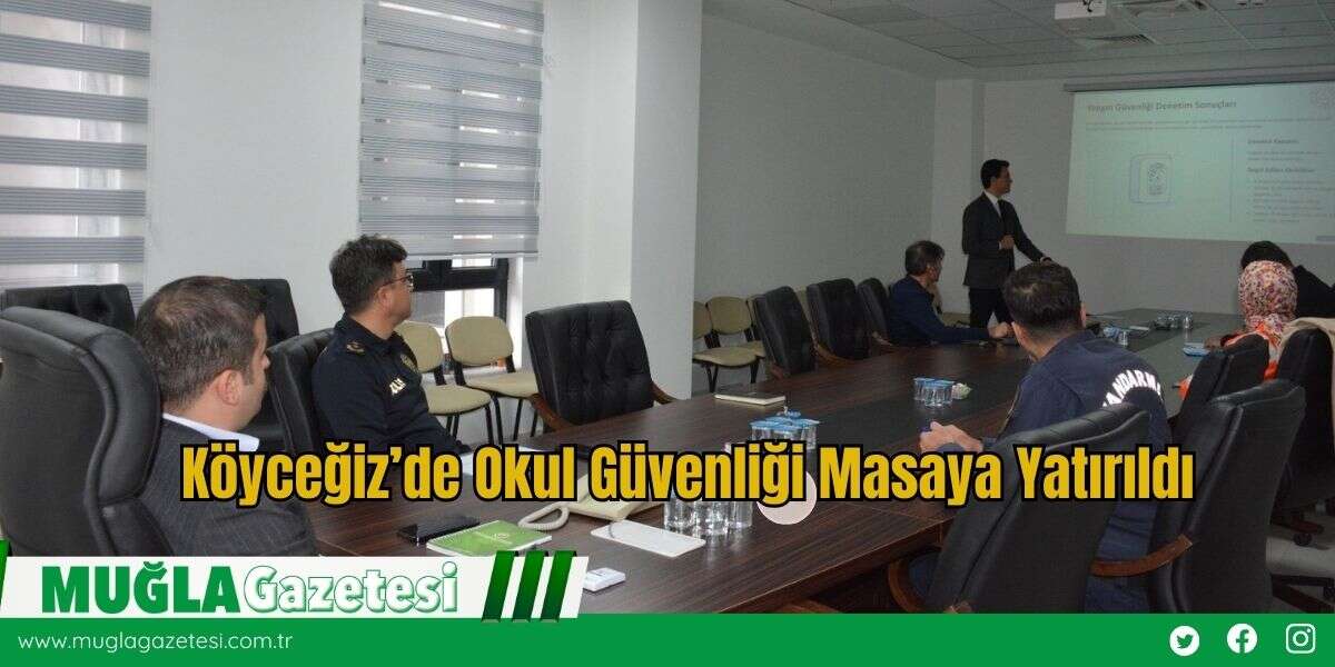 Köyceğiz’de Okul Güvenliği Masaya Yatırıldı