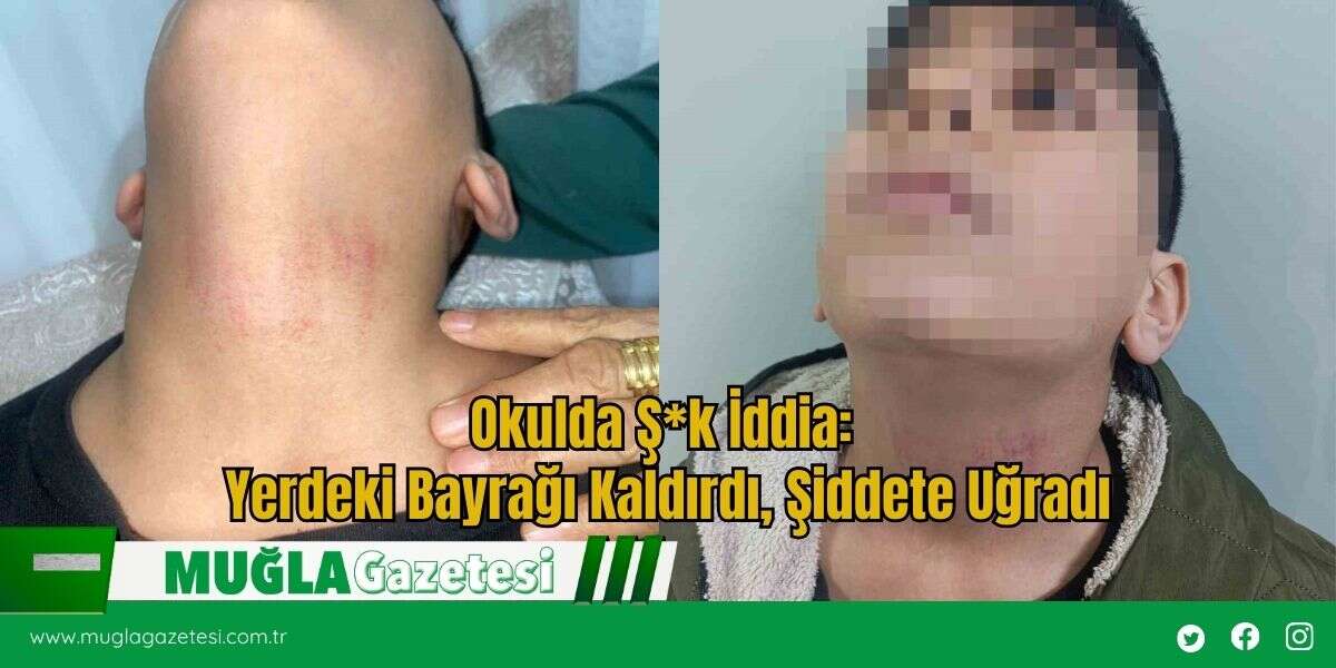 Okulda Ş*k İddia: Yerdeki Bayrağı Kaldırdı, Şiddete Uğradı