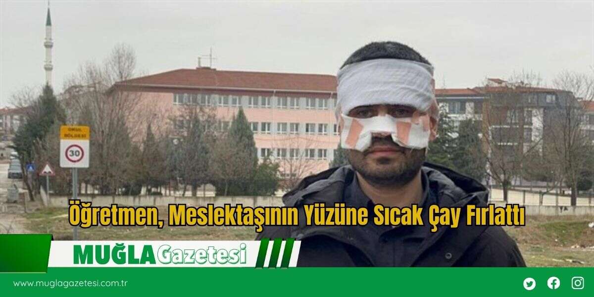 Öğretmen, Meslektaşının Yüzüne Sıcak Çay Fırlattı