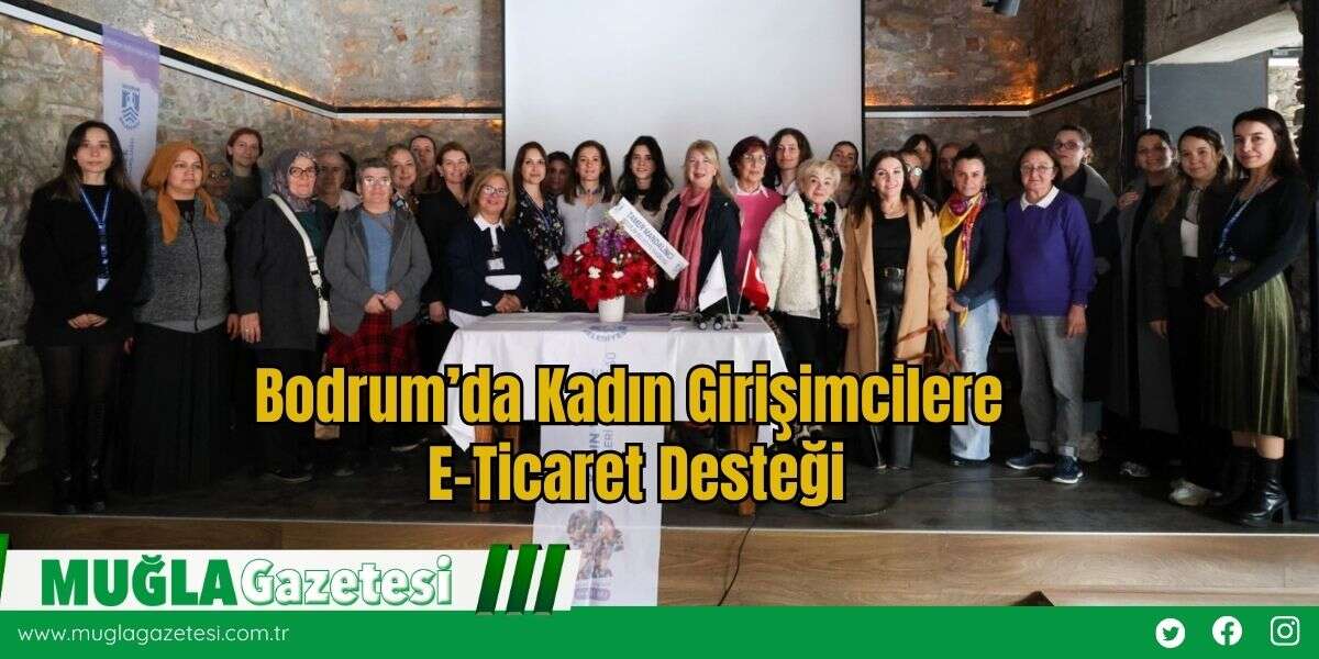 Bodrum’da Kadın Girişimcilere E-Ticaret Desteği