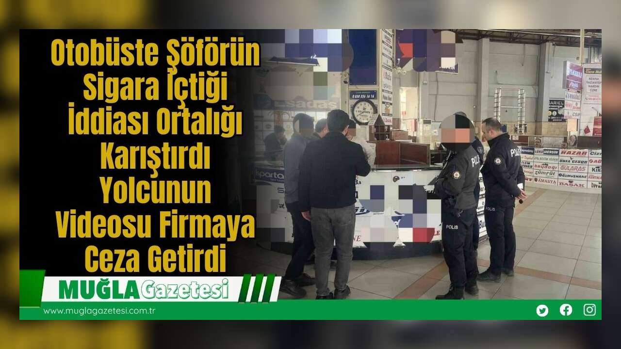 Otobüste Şöförün Sigara İçtiği İddiası Ortalığı Karıştırdı: Yolcunun Videosu Firmaya Ceza Getirdi