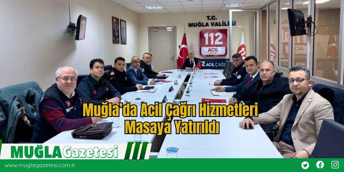 Muğla’da Acil Çağrı Hizmetleri Masaya Yatırıldı