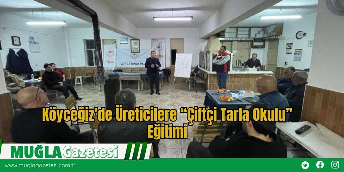 Köyceğiz’de Üreticilere “Çiftçi Tarla Okulu” Eğitimi