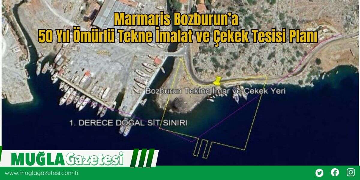 Marmaris Bozburun’a 50 Yıl Ömürlü Tekne İmalat ve Çekek Tesisi Planı