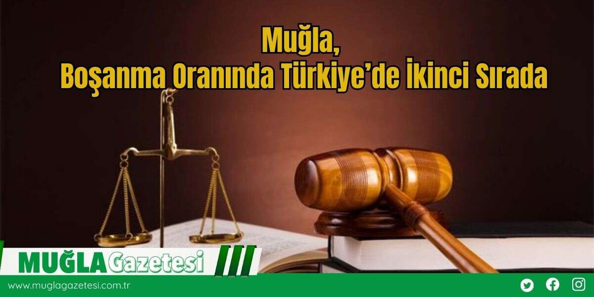 Muğla, Boşanma Oranında Türkiye’de İkinci Sırada