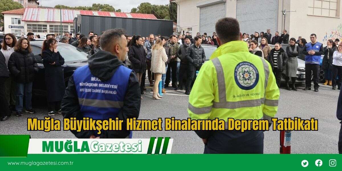 Muğla Büyükşehir Hizmet Binalarında Deprem Tatbikatı