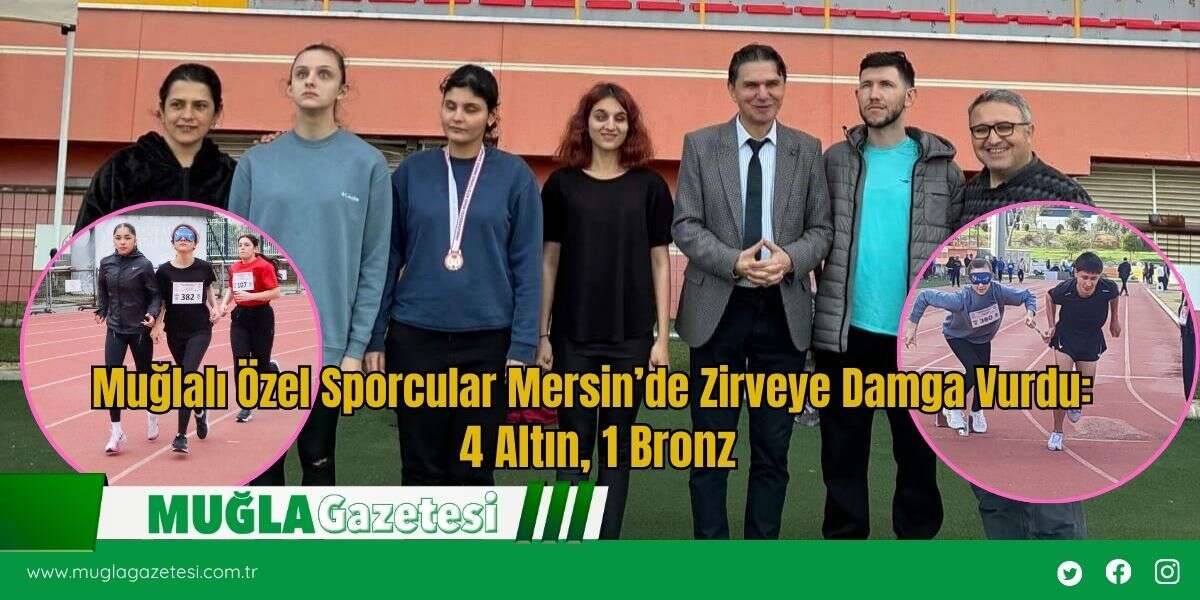 Muğlalı Özel Sporcular Mersin’de Zirveye Damga Vurdu: 4 Altın, 1 Bronz