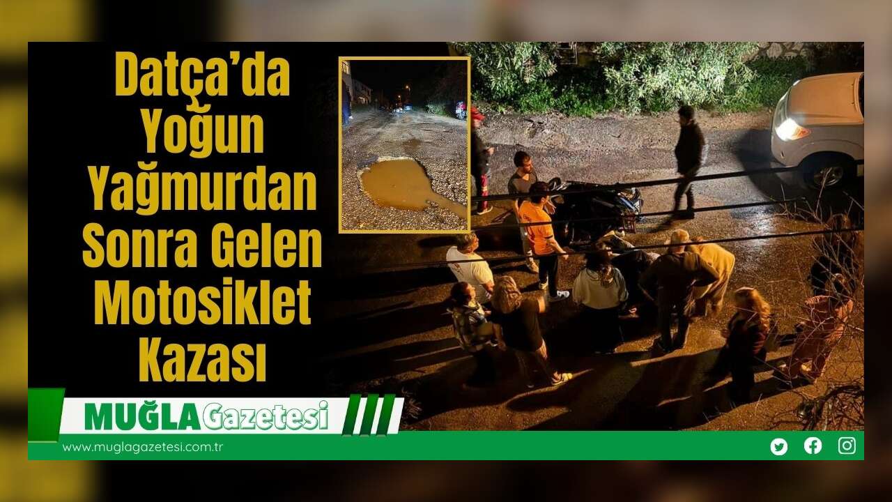 Datça'da Yoğun Yağmurdan Sonra Gelen Motosiklet Kazası