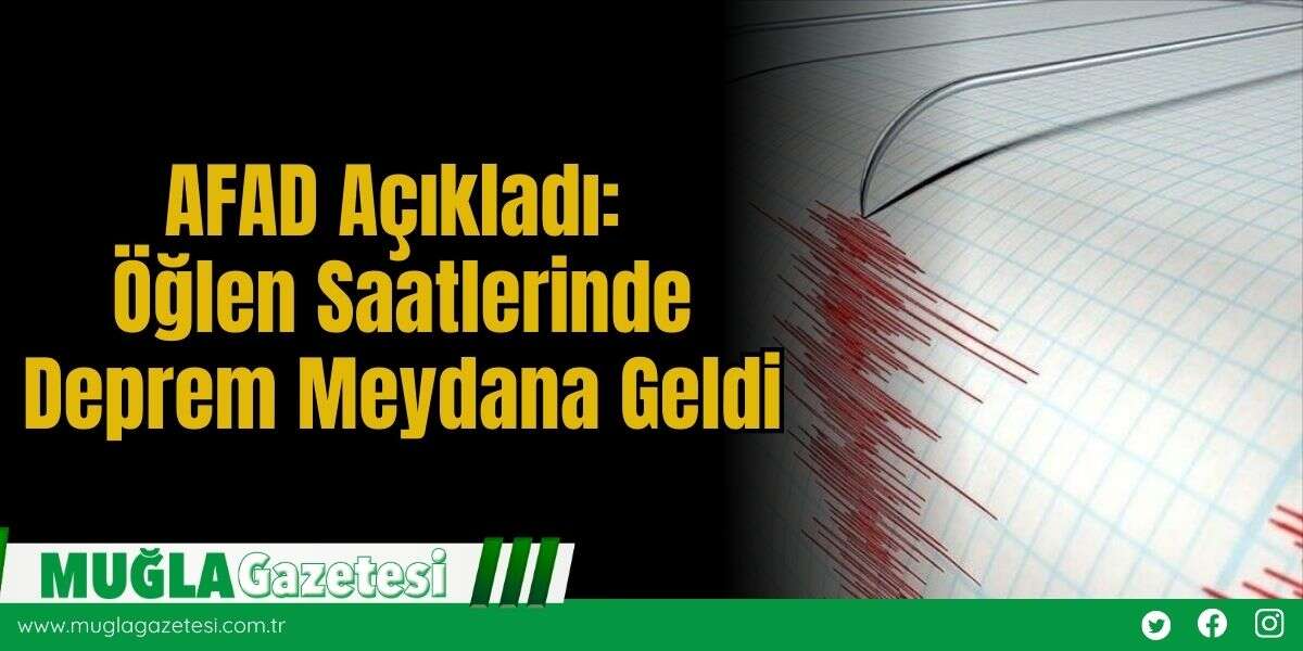 AFAD Açıkladı: Öğlen Saatlerinde Deprem Meydana Geldi