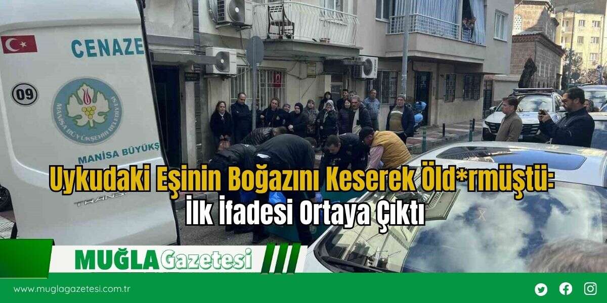 Uykudaki Eşinin Boğazını Keserek Öld*rmüştü: İlk İfadesi Ortaya Çıktı