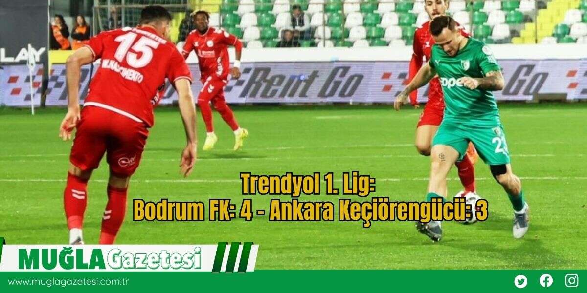 Trendyol 1. Lig: Bodrum FK: 4 - Ankara Keçiörengücü: 3