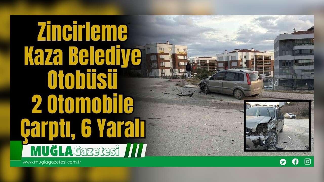 Zincirleme Kaza: Belediye Otobüsü 2 Otomobile Çarptı, 6 Yaralı