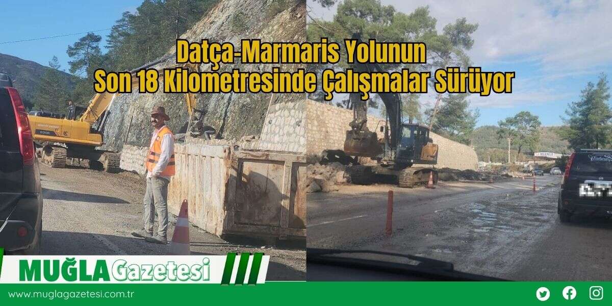 Datça–Marmaris Yolunun Son 18 Kilometresinde Çalışmalar Sürüyor: Trafikte Zaman Zaman Aksamalar Yaşanıyor