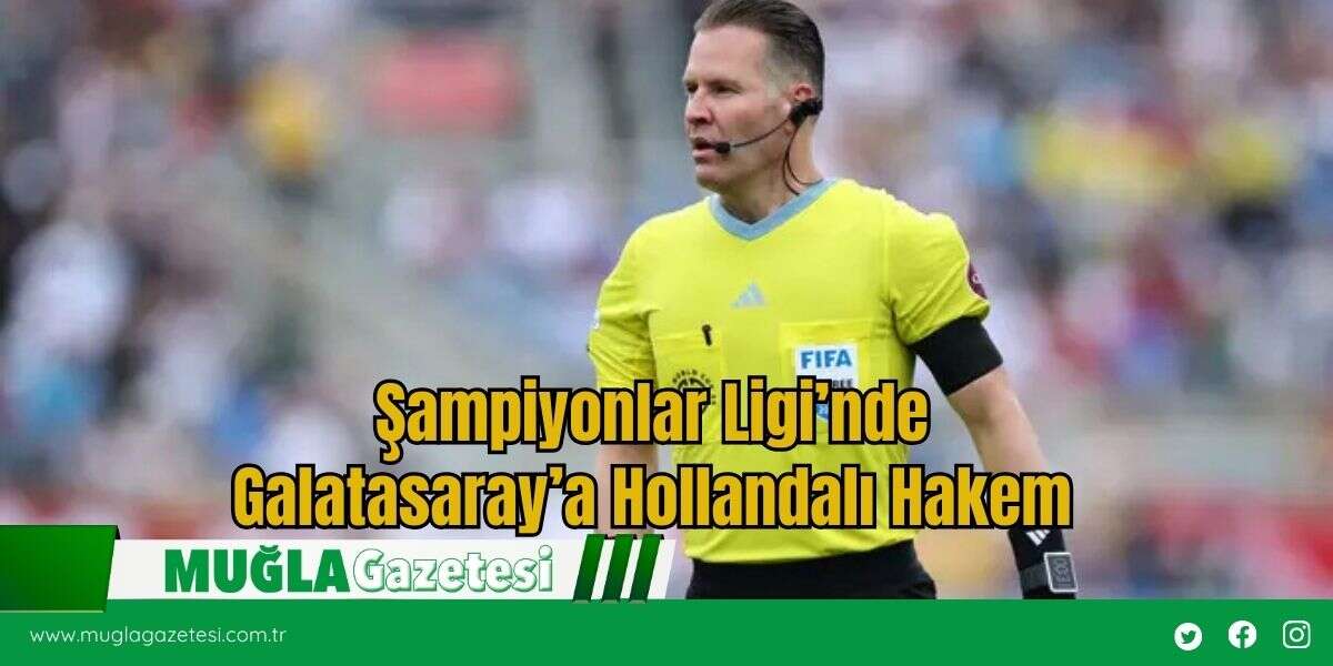 Şampiyonlar Ligi’nde Galatasaray’a Hollandalı Hakem