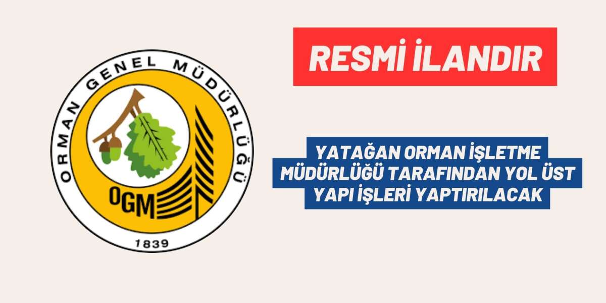 YATAĞAN ORMAN İŞLETME MÜDÜRLÜĞÜ TARAFINDAN YOL ÜST YAPI İŞLERİ YAPTIRILACAK