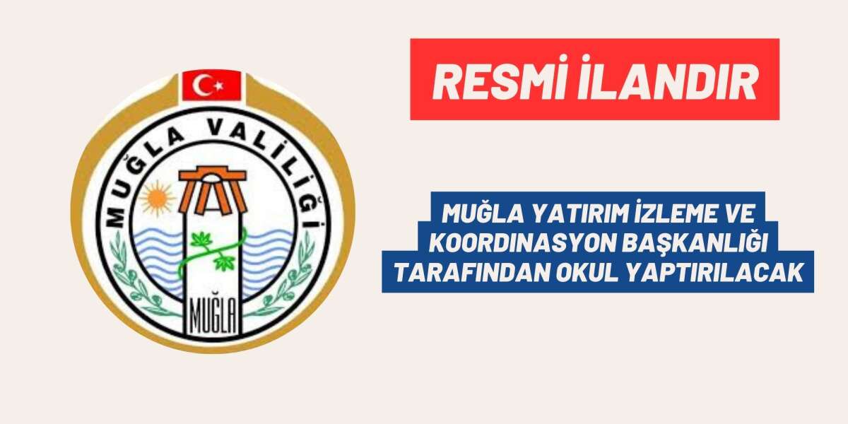 MUĞLA YATIRIM İZLEME VE KOORDINASYON BAŞKANLIĞI TARAFINDAN OKUL YAPTIRILACAK