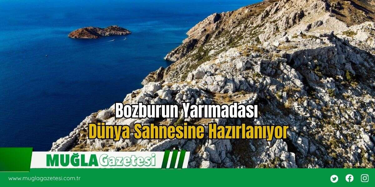 Bozburun Yarımadası Dünya Sahnesine Hazırlanıyor