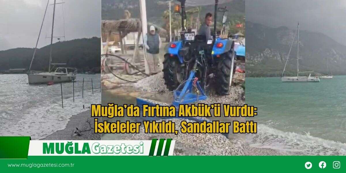 Muğla’da Fırtına Akbük’ü Vurdu: İskeleler Yıkıldı, Sandallar Battı