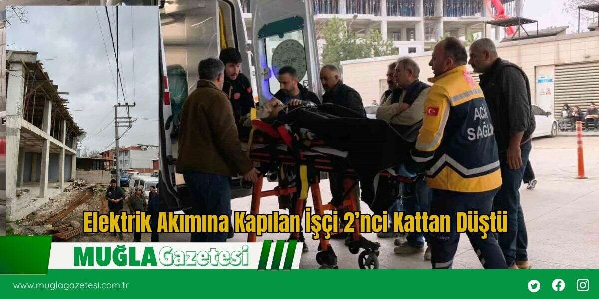 Elektrik Akımına Kapılan İşçi 2’nci Kattan Düştü