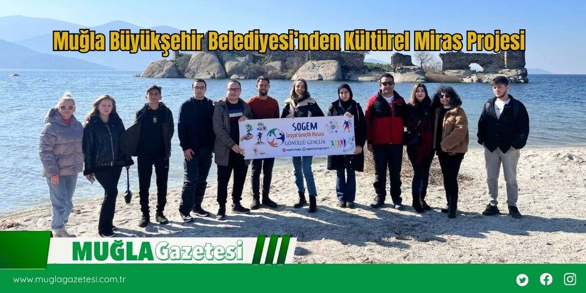 Muğla Büyükşehir Belediyesi’nden Kültürel Miras Projesi