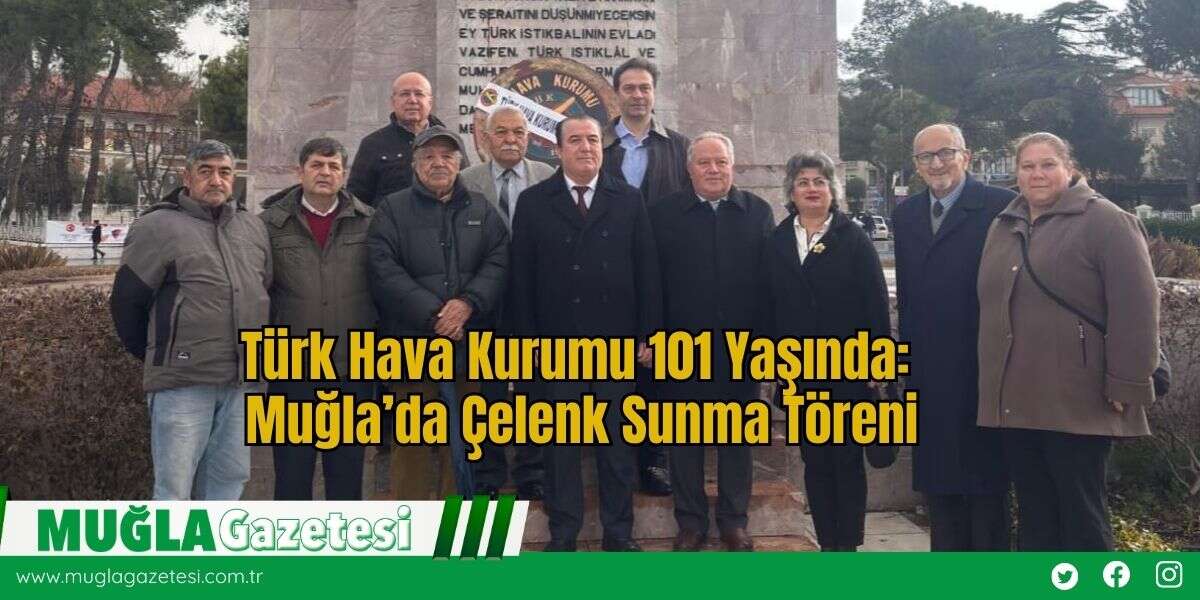 Türk Hava Kurumu 101 Yaşında: Muğla’da Çelenk Sunma Töreni