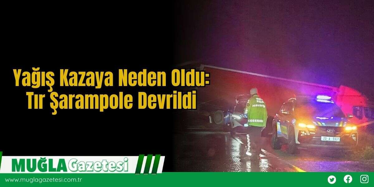 Yağış Kazaya Neden Oldu: Tır Şarampole Devrildi