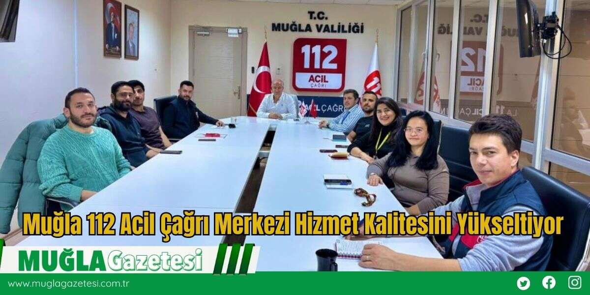 Muğla 112 Acil Çağrı Merkezi Hizmet Kalitesini Yükseltiyor