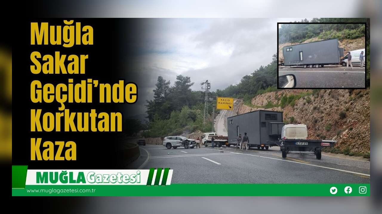 Muğla Sakar Geçidi’nde Korkutan Kaza