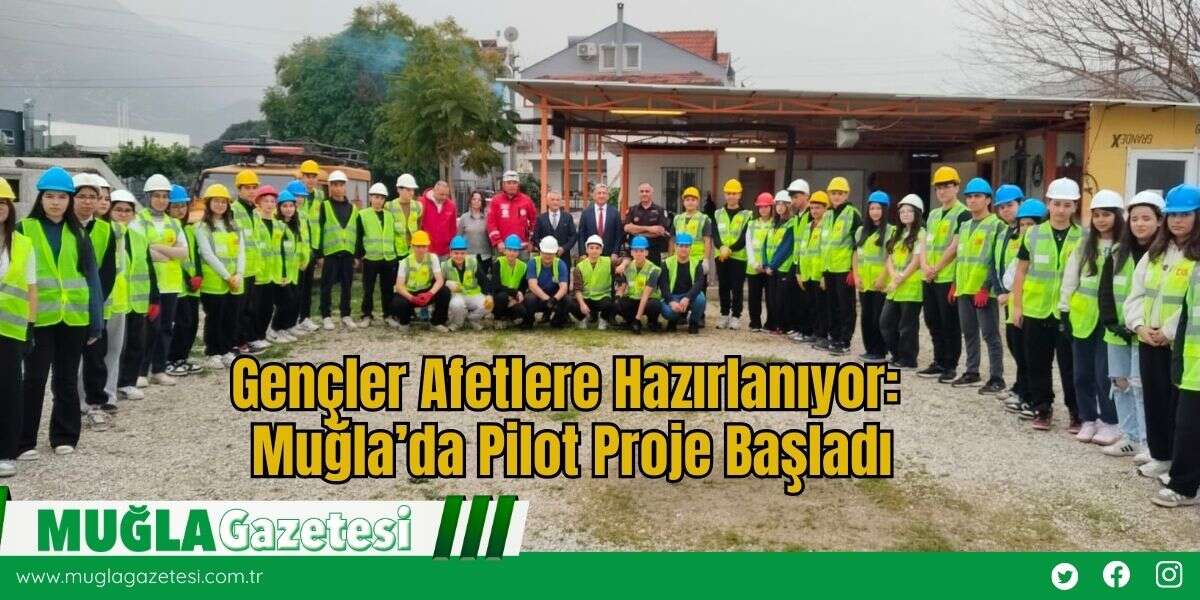Gençler Afetlere Hazırlanıyor: Muğla’da Pilot Proje Başladı