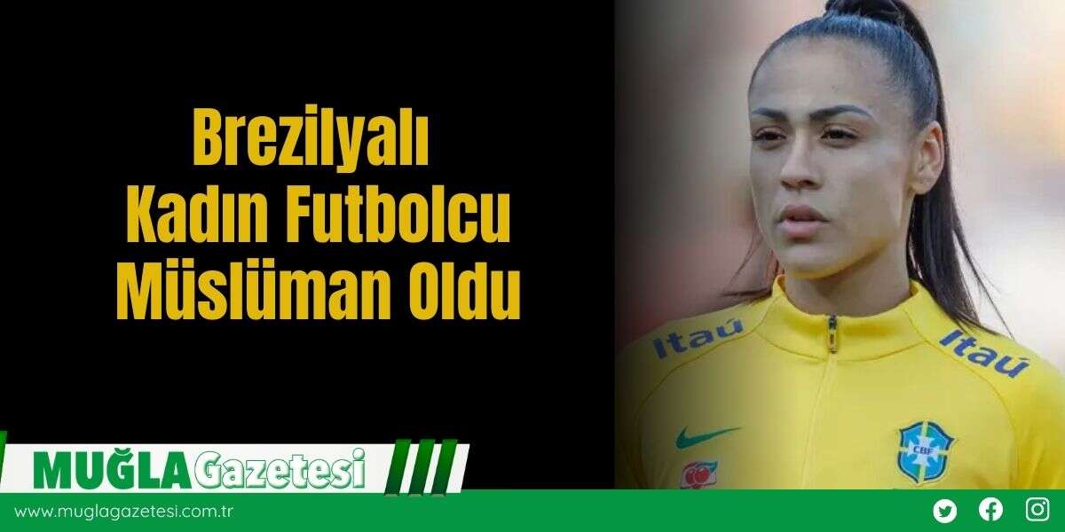 Brezilyalı Kadın Futbolcu Müslüman Oldu