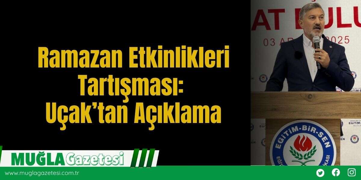 Ramazan Etkinlikleri Tartışması: Uçak’tan Açıklama