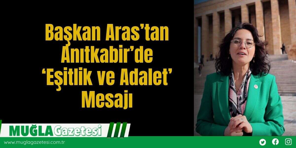 ​Başkan Aras’tan Anıtkabir’de ‘Eşitlik ve Adalet’ Mesajı
