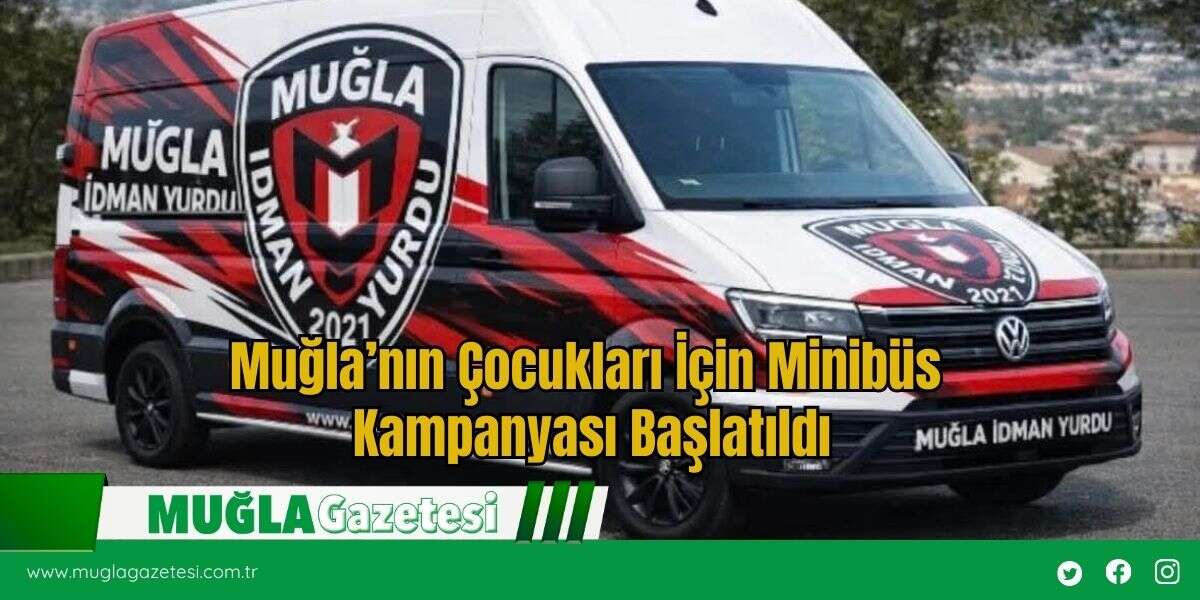 Muğla’nın Çocukları İçin Minibüs Kampanyası Başlatıldı