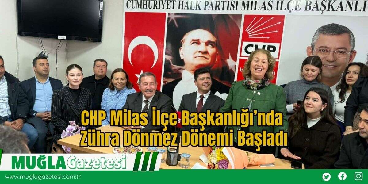 CHP Milas İlçe Başkanlığı’nda Zühra Dönmez Dönemi Başladı