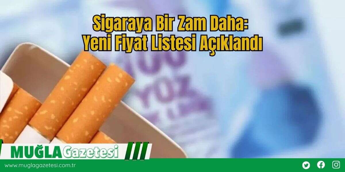 Sigaraya Bir Zam Daha: Yeni Fiyat Listesi Açıklandı