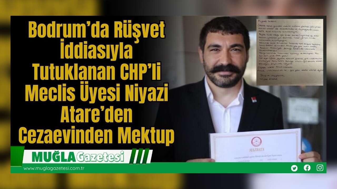 Bodrum’da Rüşvet İddiasıyla Tutuklanan CHP’li Meclis Üyesi Niyazi Atare’den Cezaevinden Mektup